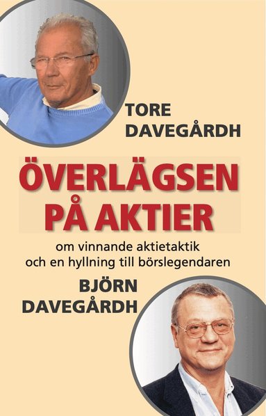 �verl�gsen p� aktier : om vinnande aktietaktik och en hyllning till b�rslegendaren Bj�rn Daveg�rdh (h�ftad)