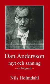 Dan Andersson - myt och sanning (inbunden)