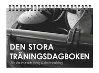 Den stora trningsdagboken : fr din styrketrning och din utveckling