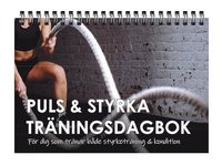 Puls & Styrka Trningsdagbok : fr dig som trnar bde styrketrning och kondition (hftad)