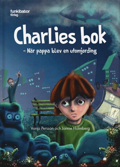 Charlies bok: nr pappa blev en utomjording (inbunden)
