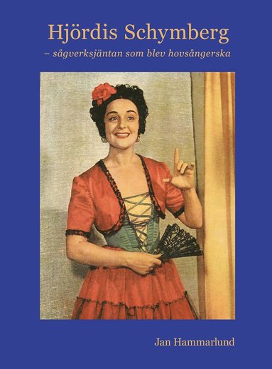 Hj�rdis Schymberg - s�gverksj�ntan som blev hovs�ngerska (inbunden)