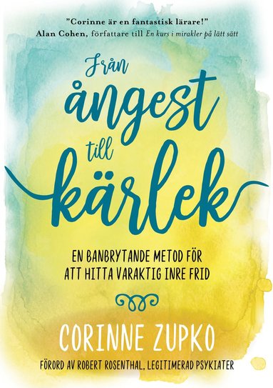 Frn ngest till krlek : en banbrytande metod fr att hitta varaktig inre frid (inbunden)