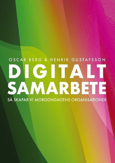 Digitalt samarbete : s skapar vi morgondagens organisationer (inbunden)