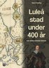 Luleå stad under 400 år och rikets samtida historia