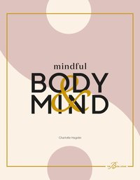 Mindful body & mind : fyll i ditt liv med wellness och ny energi (häftad)