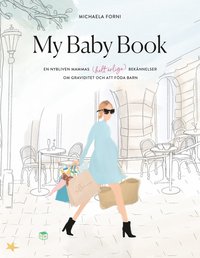 My Baby Book : en nybliven mammas (helt rliga) beknnelser om graviditet och att fda barn (inbunden)