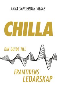 Chilla - din guide till framtidens ledarskap (häftad)