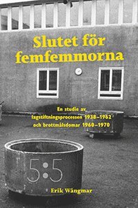 Slutet fr femfemmorna : en studie av lagstiftningsprocessen 1938-1962 och brottmlsdomar 1960-1970 (hftad)