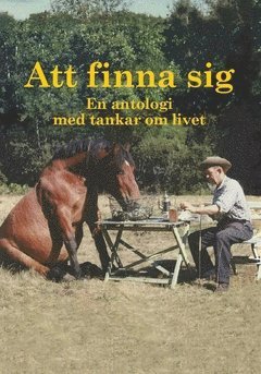 Att finna sig : En antologi med tankar om livet (inbunden)