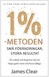 1 %-metoden : sm frndringar, stora resultat : ett enkelt och beprvat stt att skapa goda vanor och bryta dliga