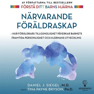 Nrvarande frldraskap : hur frldrars tillgnglighet pverkar barnets framtida personlighet och hjrnans utveckling (inbunden)