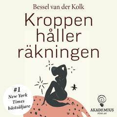 Kroppen hller rkningen : hjrna, sinne och kropp vid lkning efter psykiskt trauma (ljudbok)