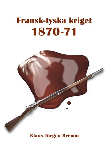 Fransk-tyska kriget 1870-71 (inbunden)