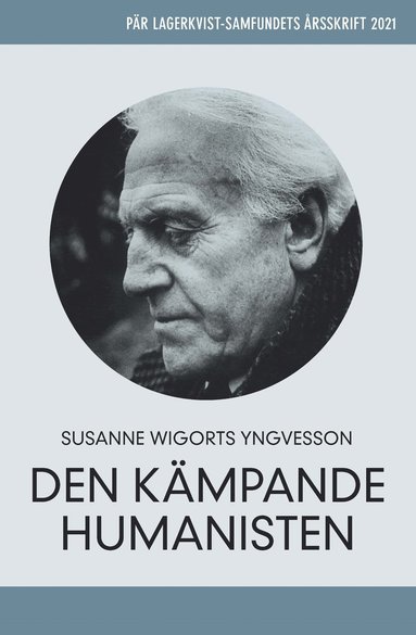 Pr Lagerkvist - den kmpande humanisten. Pr Lagerkvist-samfundets rsskrift, 2021 (inbunden)