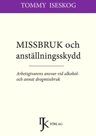 Missbruk och anstllningsskydd : arbetsgivarens ansvar vid alkohol- och annat drogmissbruk (hftad)