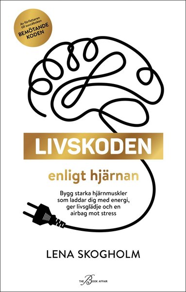 Livskoden enligt hj�rnan : bygg starka hj�rnmuskler som laddar dig med energi, ger livsgl�dje och en airbag mot stress (kartonnage)