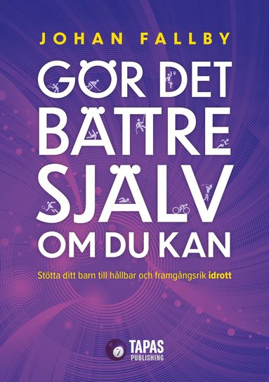 Gr det bttre sjlv om du kan : sttta ditt barn till hllbar och framgngsrik idrott (hftad)