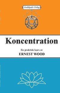 Koncentration : en praktisk kurs i tankens trning (hftad)