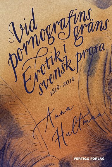 Vid pornografins grns : erotik i svensk prosa 1819-2019 (hftad)