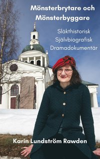 Mönsterbrytare och Mönsterbyggare- Släkthistorisk Självbiografisk Dramadokumentär (e-bok)