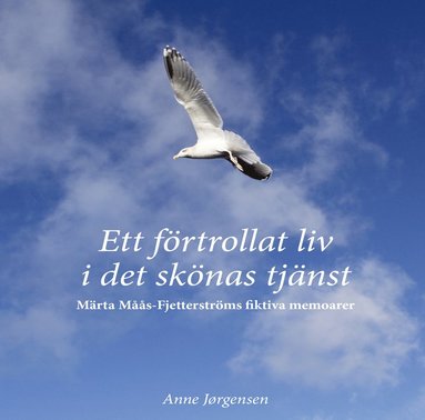 Ett förtrollat liv i det skönas tjänst - Märta Måås-Fjetterströms fiktiva memoarer (inbunden)