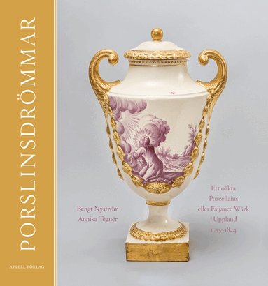 Porslinsdr�mmar : ett o�kta Porcellains eller Faijance W�rk i Uppland 1755-1824 (inbunden)