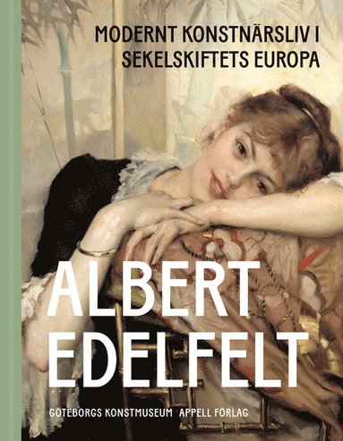 Albert Edelfelt : modernt konstnrsliv i sekelskiftets Europa (inbunden)