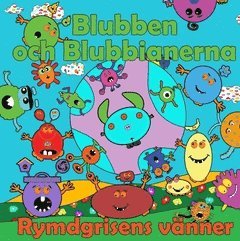 Blubben och Blubbianerna : rymdgrisens vnner (hftad)