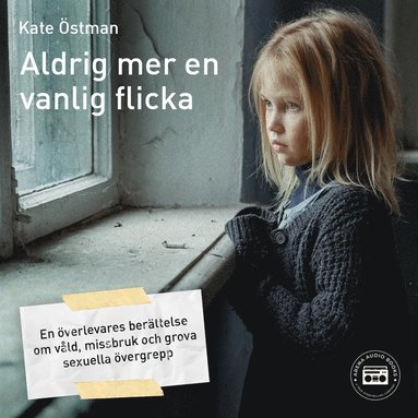 Aldrig mer en vanlig flicka: en överlevares berättelse om våld, missbruk och grova sexuella övergrepp  (ljudbok)