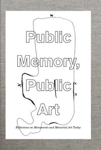 Public memory, public art : reflections on monuments and memorial art today (inbunden)