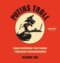 Putins troll - Sanna berättelser från fronten i Rysslands informationskrig (ljudbok)