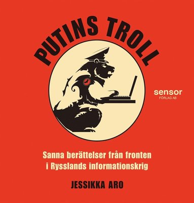 Putins troll - Sanna berttelser frn fronten i Rysslands informationskrig (inbunden)