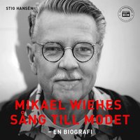 Mikael Wiehes sng till modet: En biografi (ljudbok)