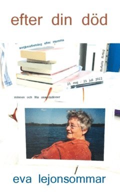 Efter din dd : sorgbearbetning efter mamma - minnen och fria associationer 23 maj - 23 juli 2022 (inbunden)