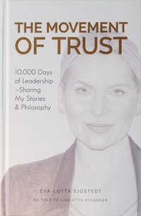 The Movement of Trust : 10,000 days of leadership - sharing my stories & the philosophy (inbunden)