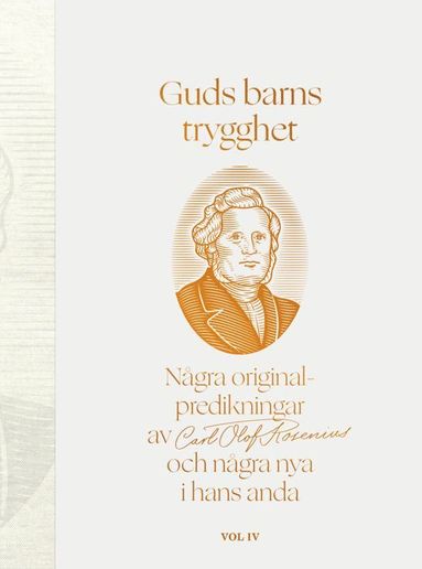 Guds barns trygghet Vol IV : ngra originalpredikningar av Carl Olof Rosenius och ngra nya i hans anda (inbunden)