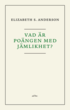 Vad �r po�ngen med j�mlikhet?
