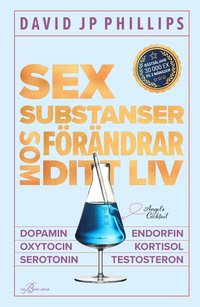 Sex substanser som förändrar ditt liv : dopamin, oxytocin, serotonin, kortisol, endorfin, testosteron (kartonnage)