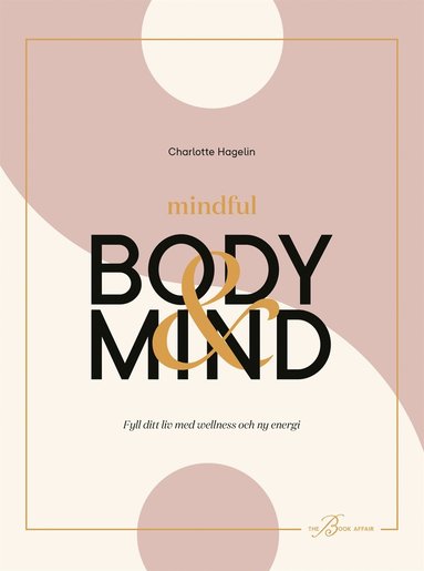 Mindful Body & Mind: fyll ditt liv med wellness och energi (häftad)
