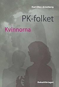 PK-folket - kvinnorna : svenska politiker, journalister och opinionsbildare (hftad)