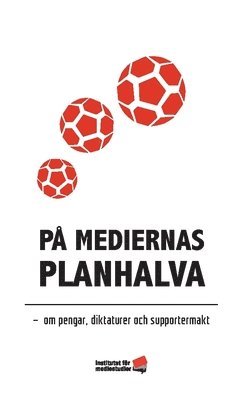 P� mediernas planhalva : om pengar, diktaturer och supportermakt (h�ftad)