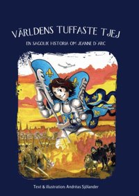 Omslag: Världens tuffaste tjej : en sagolik historia om Jeanne D'arc