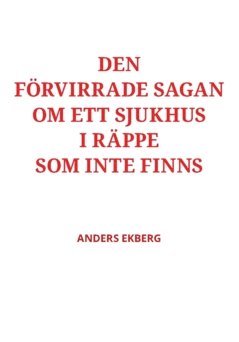 Den frvirrade sagan om ett sjukhus i Rppe som inte finns (pocket)