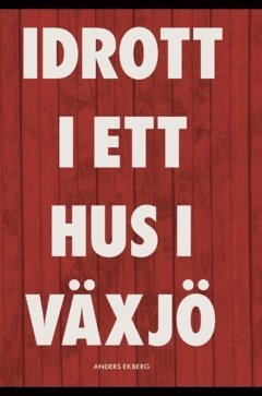Idrott i ett hus i Växjö (inbunden)