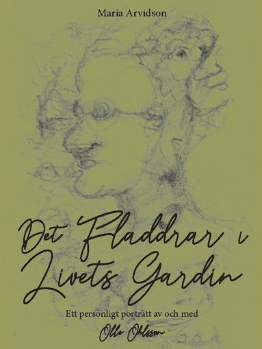 Det fladdrar i livets gardin : ett personligt porträtt av och med Olle Ohlsson (inbunden)