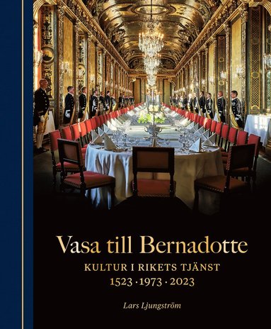 Vasa till Bernadotte : kultur i rikets tj�nst (inbunden)