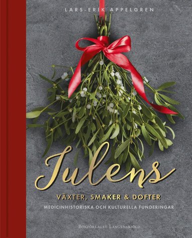 Julens vxter, smaker och dofter : medicinhistoriska och kulturella funderingar (inbunden)