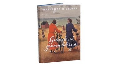 Hallands historia - Grnsland genom tiderna (inbunden)