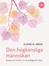 Den h�gk�nsliga m�nniskan : konsten att m� bra i en �verv�ldigande v�rld